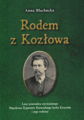 Okładka książki Rodem z Kozłowa. Losy powstańca styczniowego Napoleona Zygmunta Rzewuskiego herbu Krzywda i jego rodziny Anna Błachucka