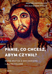 Okładka książki Panie, co chcesz, abym czynił? Ikona krzyża z San Damiano i jej przesłanie Martina Kreidler-Kos