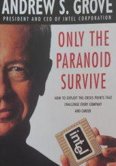 Okładka książki Only the Paranoid Survive: How to Exploit the Crisis Points That Challenge Every Company Andrew S. Grove