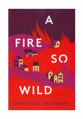 Okładka książki A Fire So Wild Sarah Ruiz-Grossman