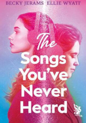 Okładka książki The Songs You've Never Heard Becky Jerams, Ellie Wyatt