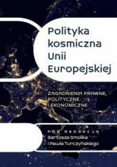 Polityka kosmiczna Unii Europejskiej: Zagadnienia prawne, polityczne i ekonomiczne