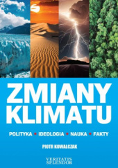Okładka książki Zmiany klimatu. Polityka, ideologia, nauka, fakty Piotr Kowalczak