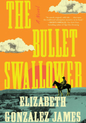 Okładka książki The Bullet Swallower Elizabeth Gonzalez James