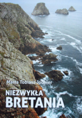 Okładka książki Niezwykła Bretania Marta Tobiasz-Jouhier