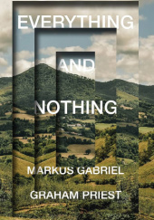 Okładka książki Everything and Nothing Markus Gabriel, Graham Priest