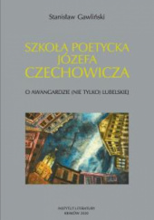 Szkoła poetycka Józefa Czechowicza. O awangardzie (nie tylko) lubelskiej