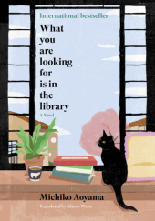 Okładka książki What You Are Looking For Is in the Library Michiko Aoyama