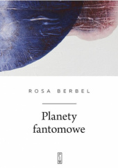 Okładka książki Planety fantomowe Rosa Berbel