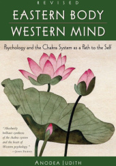 Okładka książki Eastern Body, Western Mind: Psychology and the Chakra System as a Path to the Self Judith Anodea