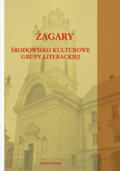 Okładka książki Żagary. Środowisko kulturowe grupy literackiej Krzysztof Biedrzycki, Tadeusz Bujnicki, Jarosław Fazan