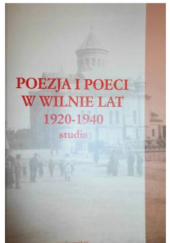 Okładka książki Poezja i poeci w Wilnie lat 1920-1940. Studia Krzysztof Biedrzycki, Tadeusz Bujnicki