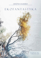 Okładka książki Ekofantastyka. Ujęcie sympojetyczne Grażyna Gajewska