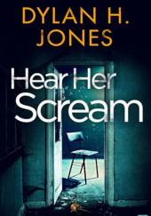 Okładka książki Hear Her Scream Dylan H. Jones