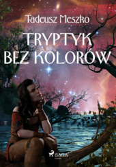 Okładka książki Tryptyk bez kolorów Tadeusz Meszko