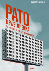 Okładka książki Patodeweloperka. To nie jest kraj do mieszkania Bartosz Józefiak
