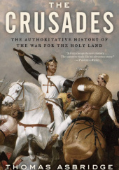 Okładka książki The Crusades - The Authoritative History of the War for the Holy Land Thomas Asbridge