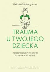 Okładka książki Trauma u twojego dziecka Melissa Goldberg Mintz