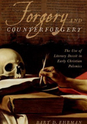Okładka książki Forgery and Counter-forgery: The Use of Literary Deceit in Early Christian Polemics Bart D. Ehrman