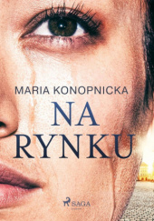 Okładka książki Na rynku Maria Konopnicka