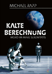 Okładka książki Kalte Berechnung: Mord im Mare Serenitatis Michael Rapp