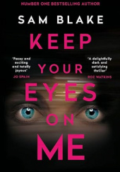 Okładka książki Keep Your Eyes On Me Sam Blake