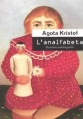 Okładka książki L'analfabeta. Racconto autobiografico. Agota Kristof