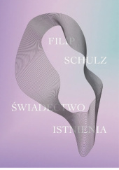 Okładka książki Świadectwo istnienia Filip Schulz