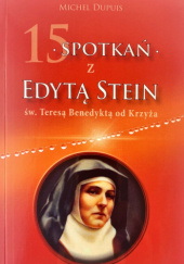 Okładka książki 15 spotkań z Edytą Stein, św. Teresą Benedyktą od Krzyża Michel Dupuis