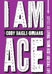 Okładka książki I Am Ace: Advice on Living Your Best Asexual Life Cody Daigle-Orians