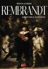 Okładka książki Rembrandt. Anatomia sukcesu Beata Lejman