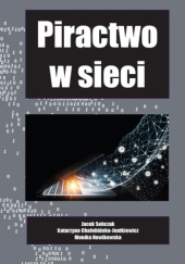 Okładka książki Piractwo w sieci Katarzyna Chałubińska-Jentkiewicz, Jacek Sobczak (prawnik)