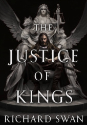 Okładka książki The Justice of Kings Richard Swan