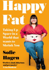 Okładka książki Happy Fat: Taking Up Space in a World That Wants to Shrink You Sofie Hagen