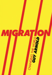 Okładka książki Migration. Changing the World Guy Arnold
