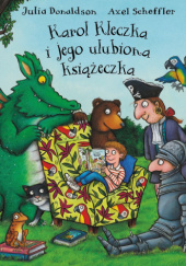 Okładka książki Karol Kleczka i jego ulubiona książeczka Julia Donaldson, Axel Scheffler