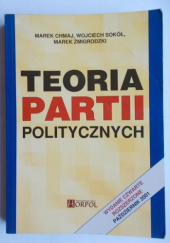 Okładka książki Teoria partii politycznych Marek Chmaj, Wojciech Sokół, Marek Żmigrodzki