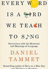 Okładka książki Every word is a bird we teach to sing Daniel Tammet