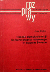 Okładka książki Procesy demokratyzacji komunikowania masowego w Trzecim Świecie Jerzy Olędzki
