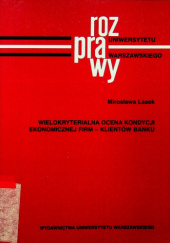 Okładka książki Wielokryterialna ocena kondycji ekonomicznej firm - klientów banku Mirosława Lasek