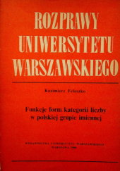 Okładka książki Funkcje form kategorii liczby w polskiej grupie imiennej Kazimierz Feleszko