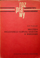 Okładka książki Biblioteka Królewskiego Korpusu Kadetów w Warszawie Józef Wojakowski