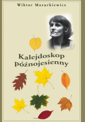 Okładka książki Kalejdoskop późnojesienny Wiktor Mazurkiewicz