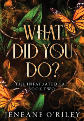 Okładka książki What Did You Do? Jeneane O'Riley