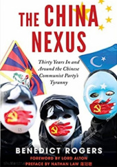 Okładka książki The China Nexus: Thirty Years In and Around the Chinese Communist Party’s Tyranny Benedict Rogers