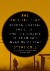 Okładka książki The Achilles Trap: Saddam Hussein, the C.I.A., and the Origins of America's Invasion of Iraq Steve Coll