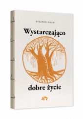 Okładka książki Wystarczająco dobre życie Ryszard Kulik