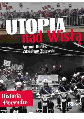 Utopia nad Wisłą. Historia Peerelu