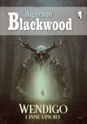 Okładka książki Wendigo i inne upiory Algernon Blackwood