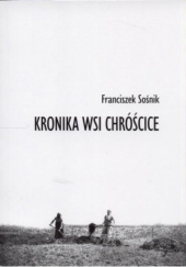 Okładka książki Kronika wsi Chróścice Franciszek Sośnik
